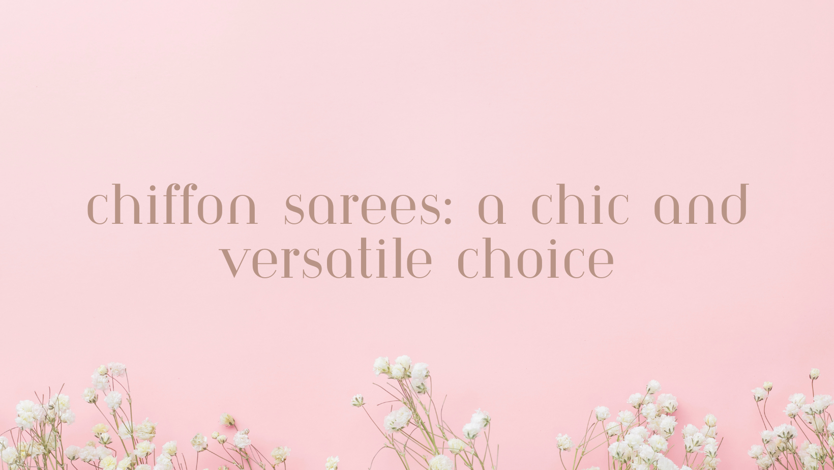 Chiffon Sarees: A Chic and Versatile Choice